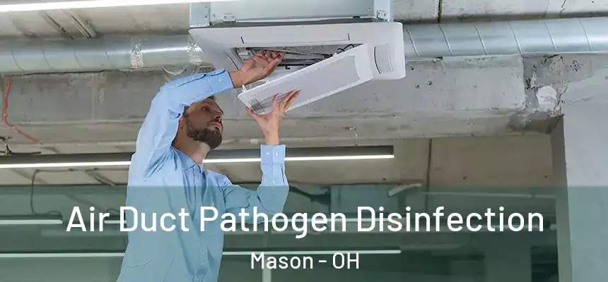 Air Duct Pathogen Disinfection Mason - OH