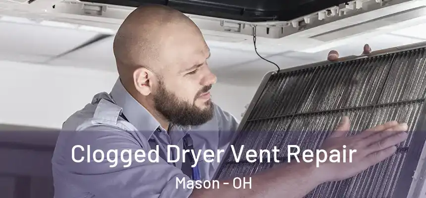  Clogged Dryer Vent Repair Mason - OH