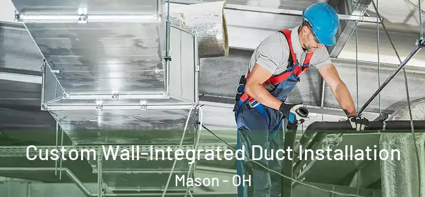  Custom Wall-Integrated Duct Installation Mason - OH