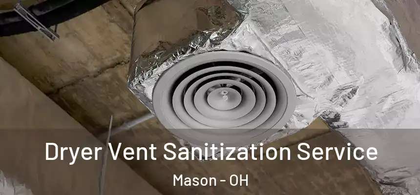  Dryer Vent Sanitization Service Mason - OH