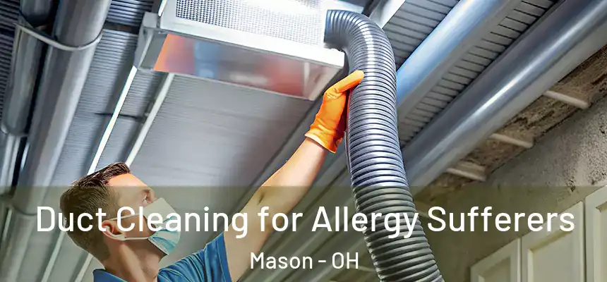 Duct Cleaning for Allergy Sufferers Mason - OH