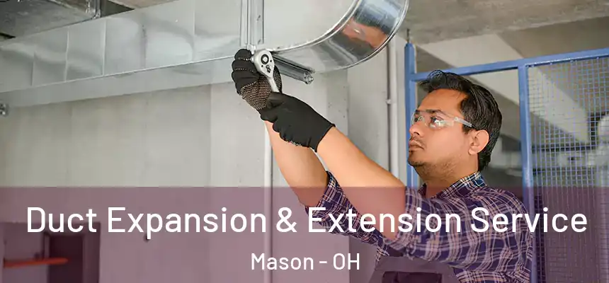  Duct Expansion & Extension Service Mason - OH