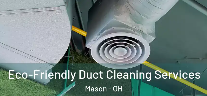 Eco-Friendly Duct Cleaning Services Mason - OH