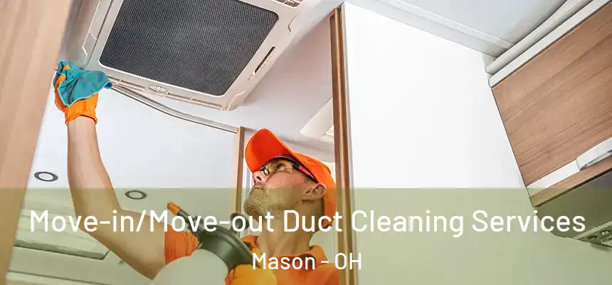  Move-in/Move-out Duct Cleaning Services Mason - OH