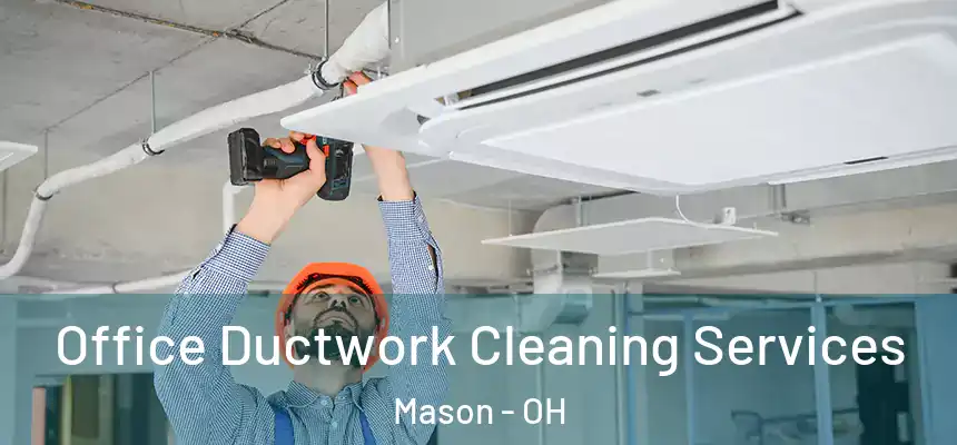  Office Ductwork Cleaning Services Mason - OH
