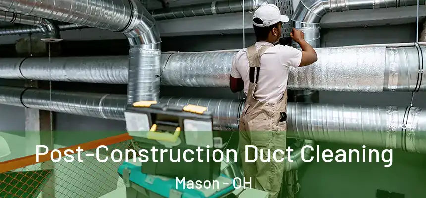  Post-Construction Duct Cleaning Mason - OH