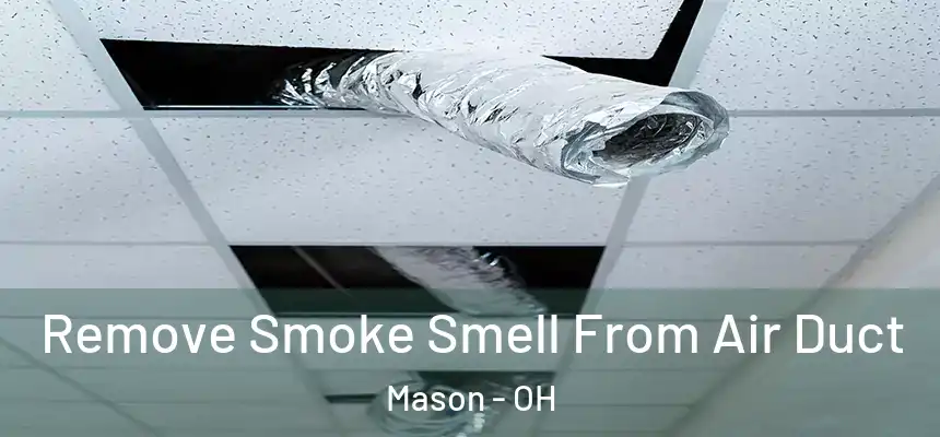  Remove Smoke Smell From Air Duct Mason - OH