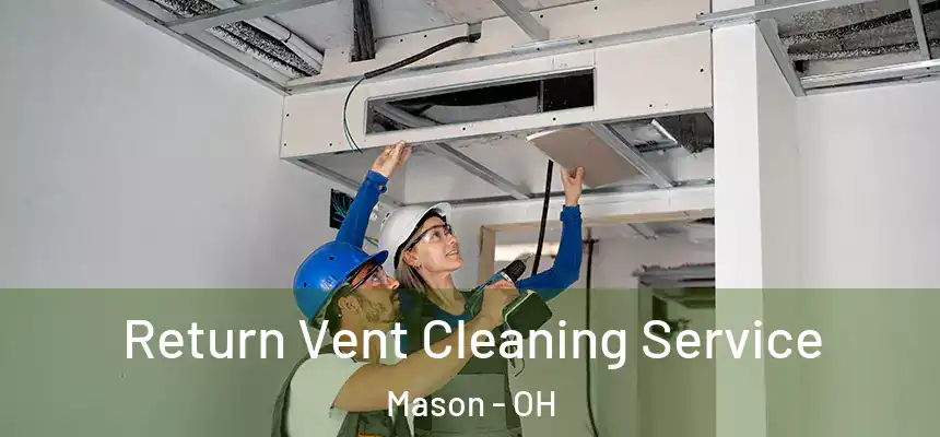  Return Vent Cleaning Service Mason - OH