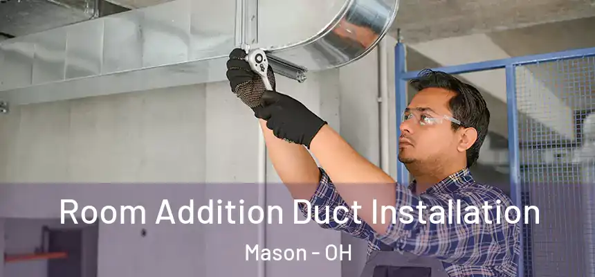  Room Addition Duct Installation Mason - OH