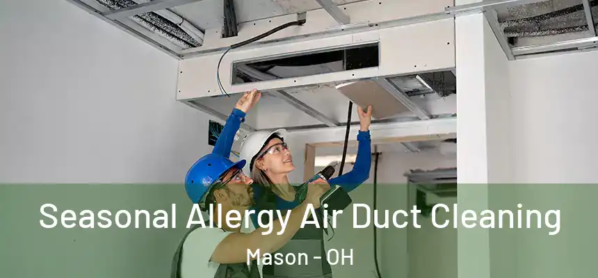 Seasonal Allergy Air Duct Cleaning Mason - OH