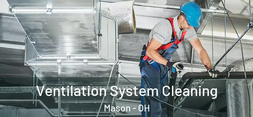  Ventilation System Cleaning Mason - OH