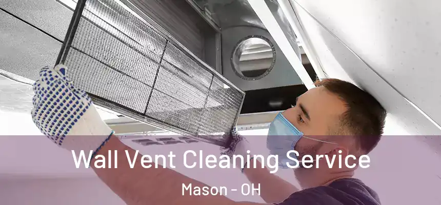  Wall Vent Cleaning Service Mason - OH