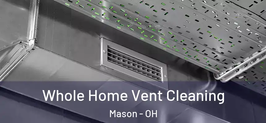  Whole Home Vent Cleaning Mason - OH